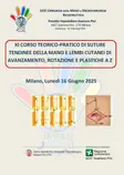 XI CORSO TEORICO-PRATICO DI SUTURE TENDINEE DELLA MANO E LEMBI CUTANEI DI AVANZAMENTO, ROTAZIONE E PLASTICHE A Z